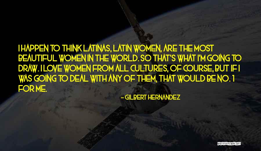 I Love Latinas Quotes By Gilbert Hernandez