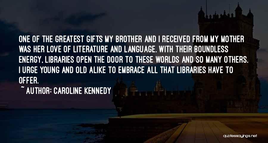 I Love Libraries Quotes By Caroline Kennedy