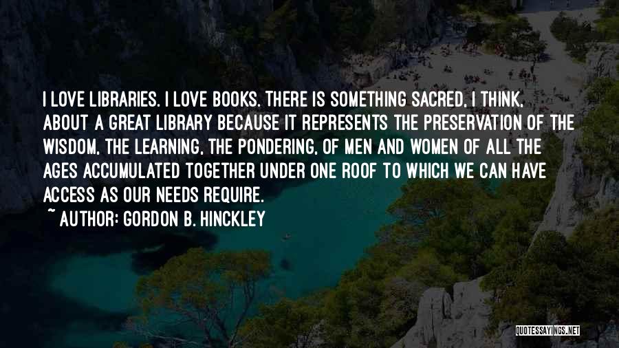 I Love Libraries Quotes By Gordon B. Hinckley