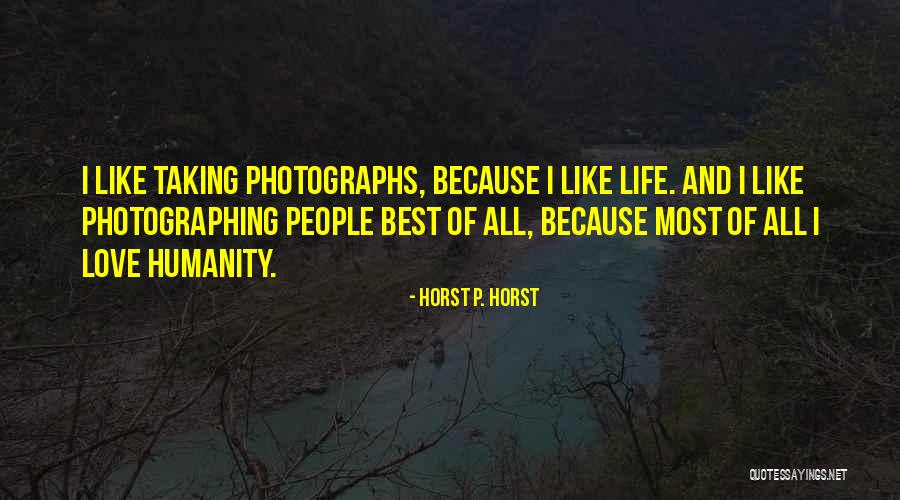 I Love Life Quotes By Horst P. Horst I Love Life Quotes By Horst P. Horst