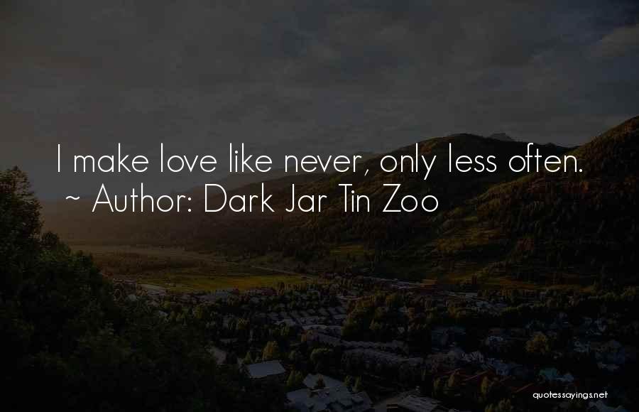 I Love Like Funny Quotes By Dark Jar Tin Zoo