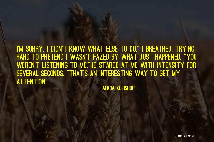 I Love Listening To You Quotes By Alicia Kobishop I Love Listening To You Quotes By Alicia Kobishop