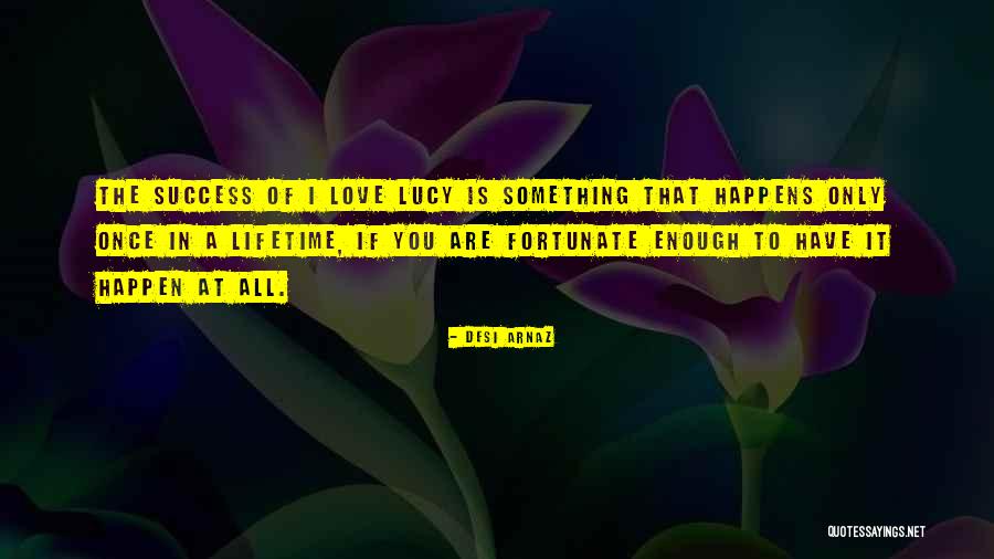 I Love Lucy Desi Quotes By Desi Arnaz