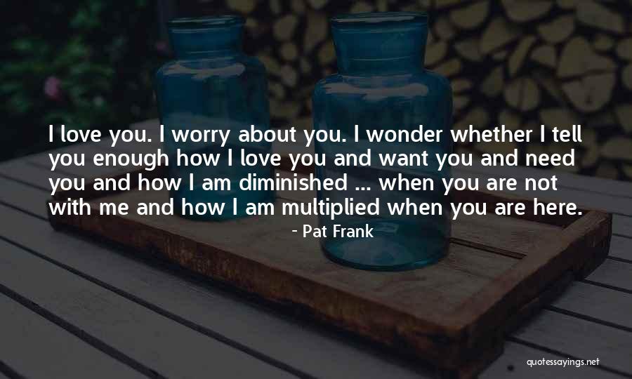 I Love Me And You Quotes By Pat Frank I Love Me And You Quotes By Pat Frank