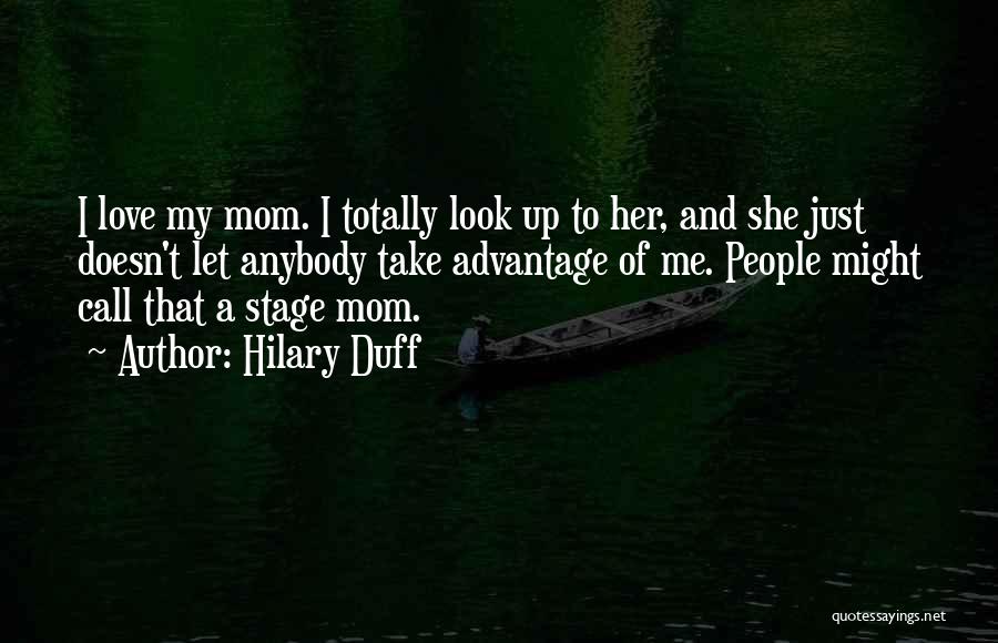 I Love Mom Quotes By Hilary Duff
