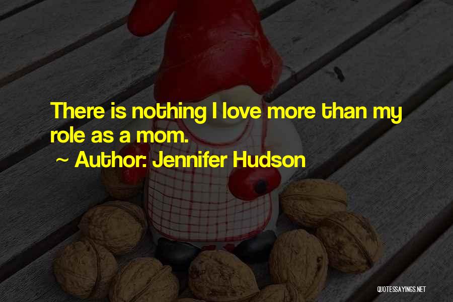 I Love Mom Quotes By Jennifer Hudson