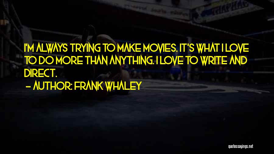 I Love More Than Quotes By Frank Whaley