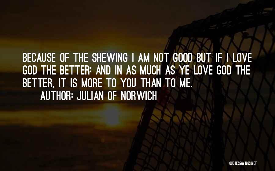 I Love More Than You Quotes By Julian Of Norwich