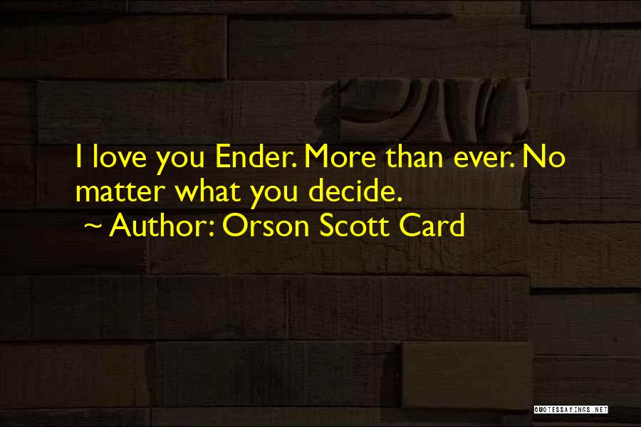 I Love More Than You Quotes By Orson Scott Card