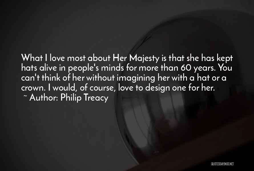 I Love More Than You Quotes By Philip Treacy