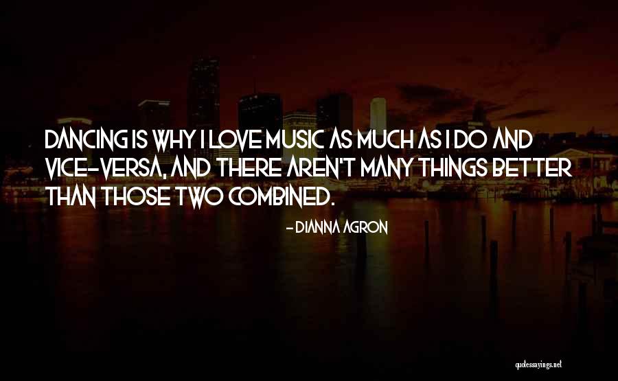 I Love Music Quotes By Dianna Agron I Love Music Quotes By Dianna Agron