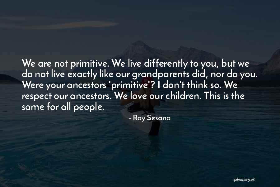 I Love My Ancestors Quotes By Roy Sesana I Love My Ancestors Quotes By Roy Sesana