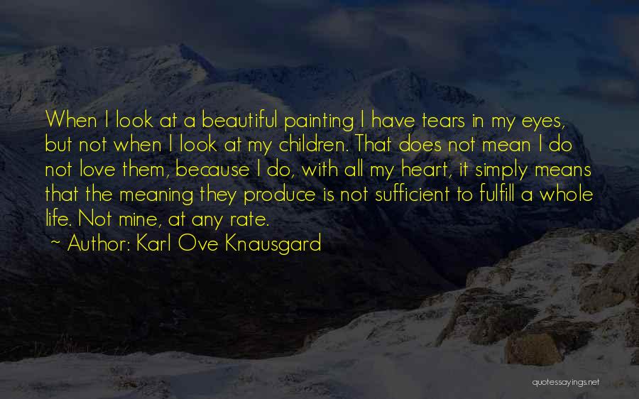 I Love My Beautiful Eyes Quotes By Karl Ove Knausgard