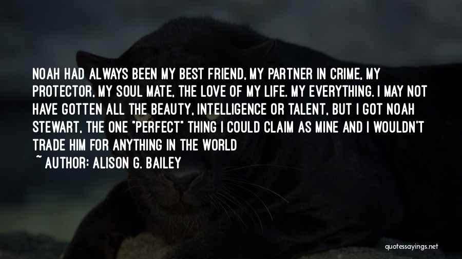 I Love My Best Friend Quotes By Alison G. Bailey I Love My Best Friend Quotes By Alison G. Bailey