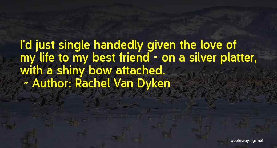 I Love My Best Friend Quotes By Rachel Van Dyken