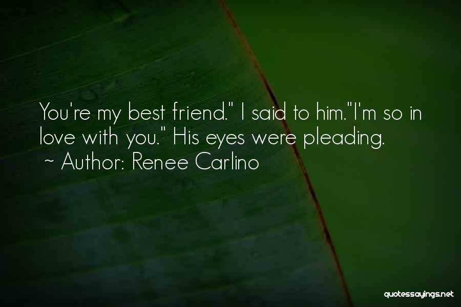I Love My Best Friend Quotes By Renee Carlino I Love My Best Friend Quotes By Renee Carlino