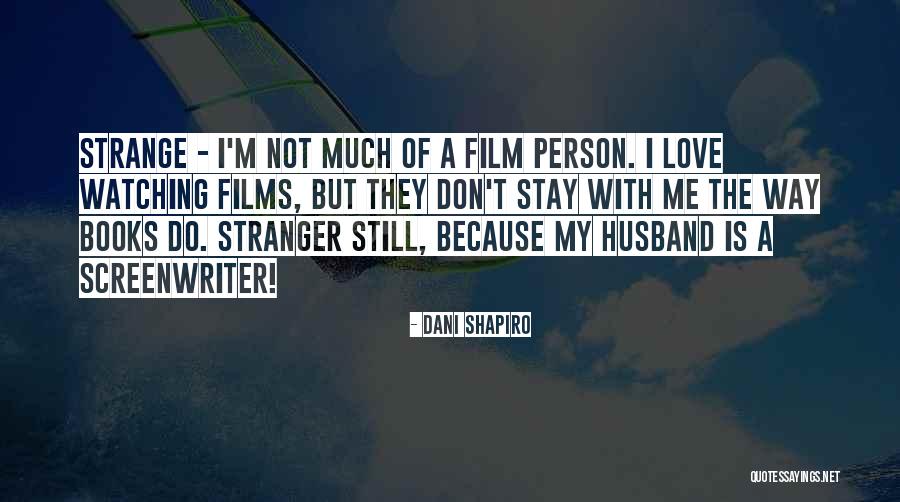 I Love My Books Quotes By Dani Shapiro I Love My Books Quotes By Dani Shapiro