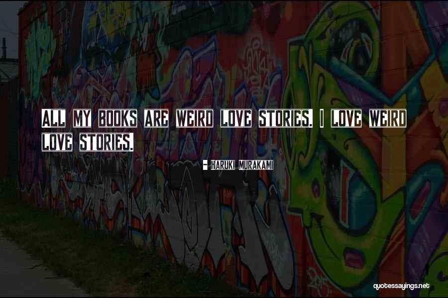I Love My Books Quotes By Haruki Murakami I Love My Books Quotes By Haruki Murakami