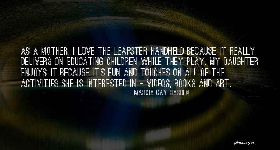 I Love My Books Quotes By Marcia Gay Harden I Love My Books Quotes By Marcia Gay Harden