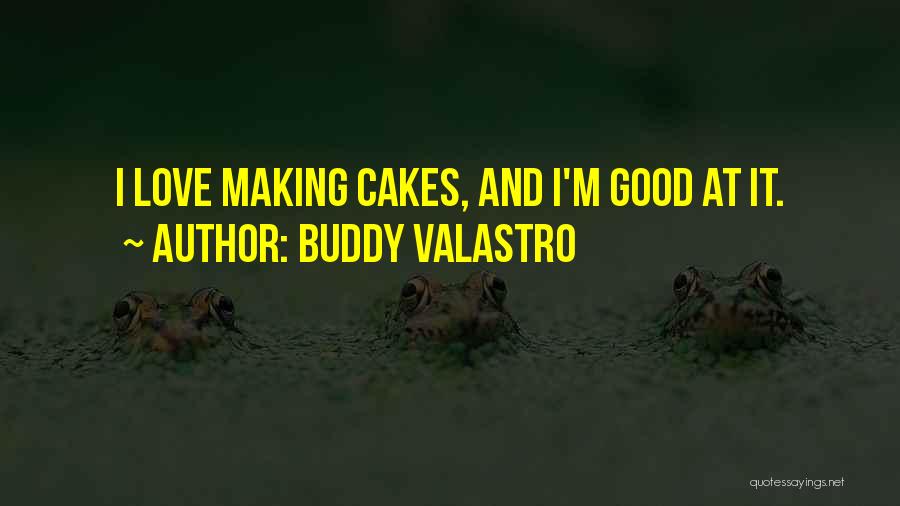 I Love My Buddy Quotes By Buddy Valastro