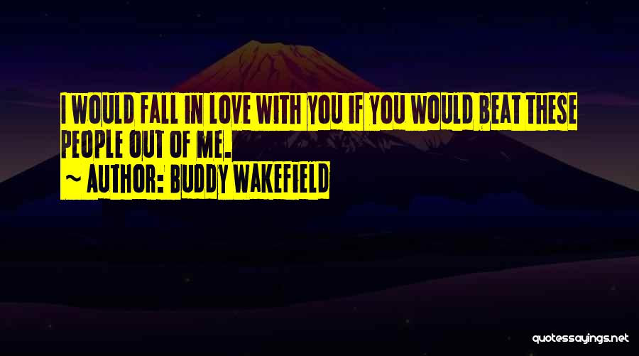 I Love My Buddy Quotes By Buddy Wakefield