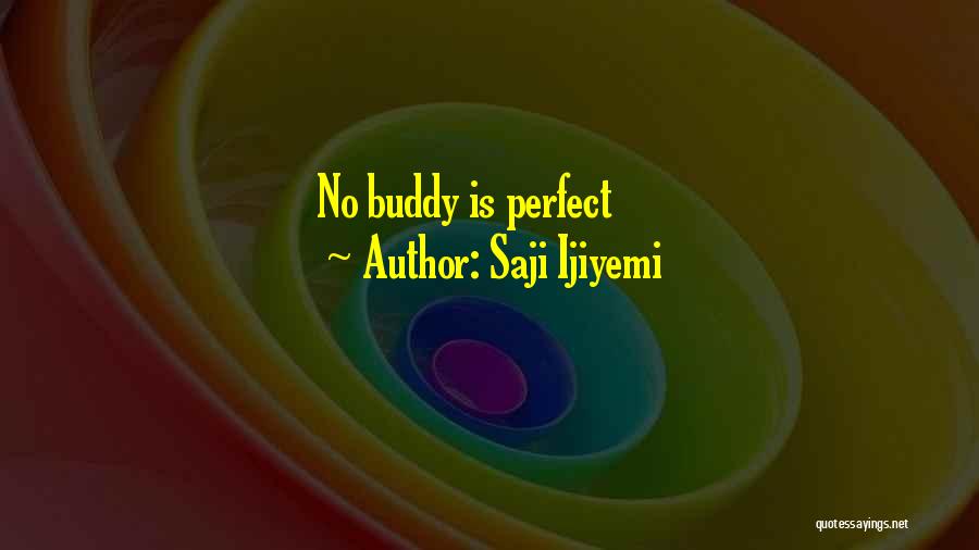 I Love My Buddy Quotes By Saji Ijiyemi