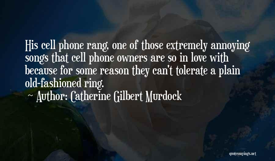 I Love My Cell Phone Quotes By Catherine Gilbert Murdock