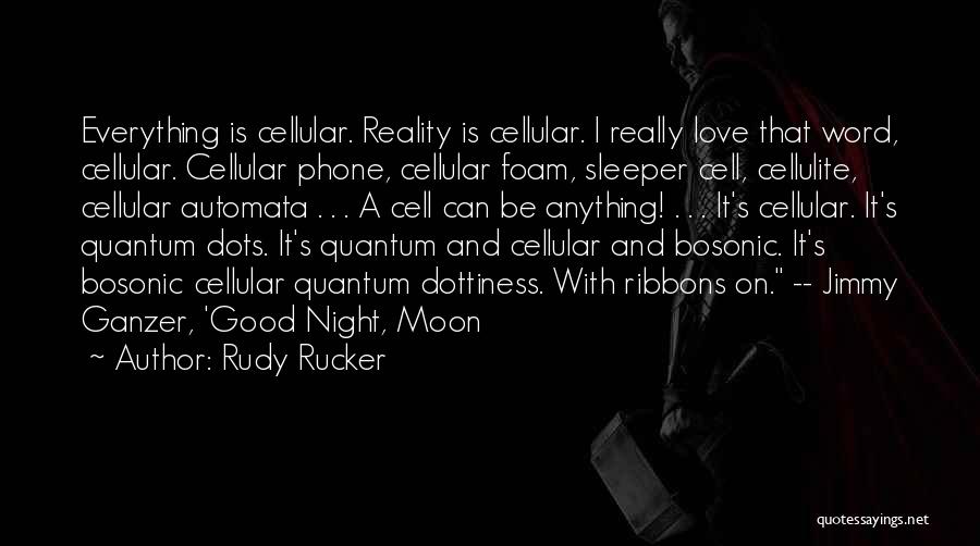 I Love My Cell Phone Quotes By Rudy Rucker