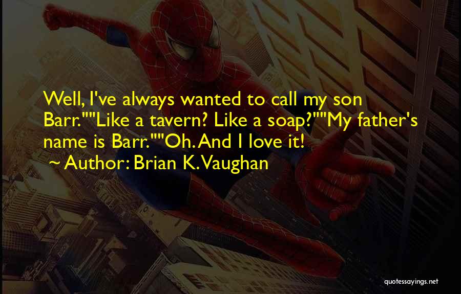 I Love My Child's Father Quotes By Brian K. Vaughan