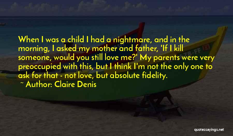 I Love My Child's Father Quotes By Claire Denis