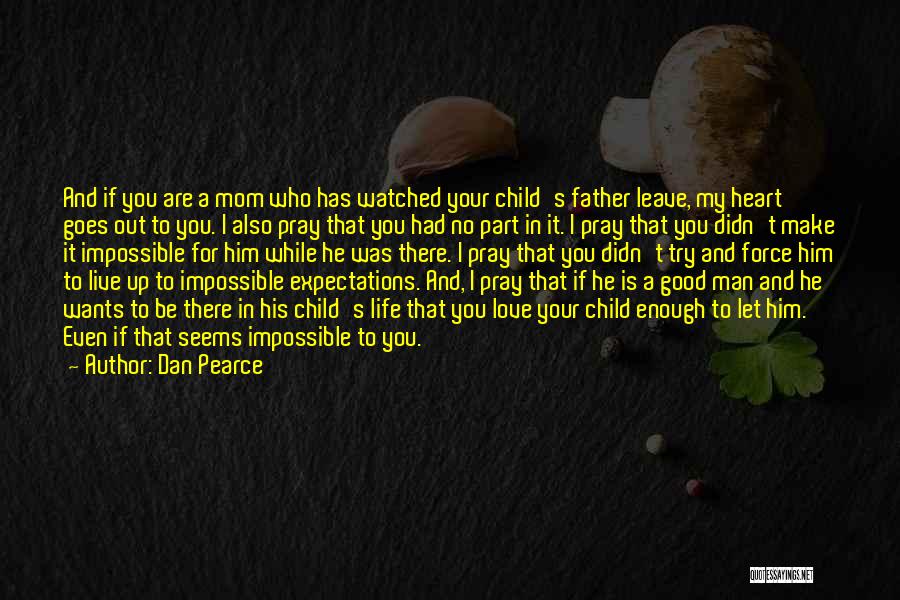 I Love My Child's Father Quotes By Dan Pearce