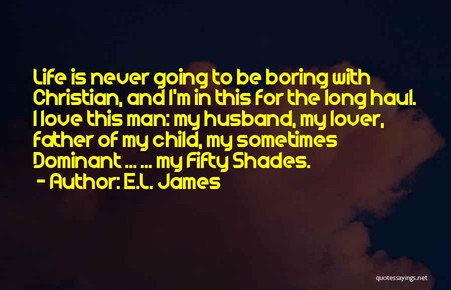 I Love My Child's Father Quotes By E.L. James