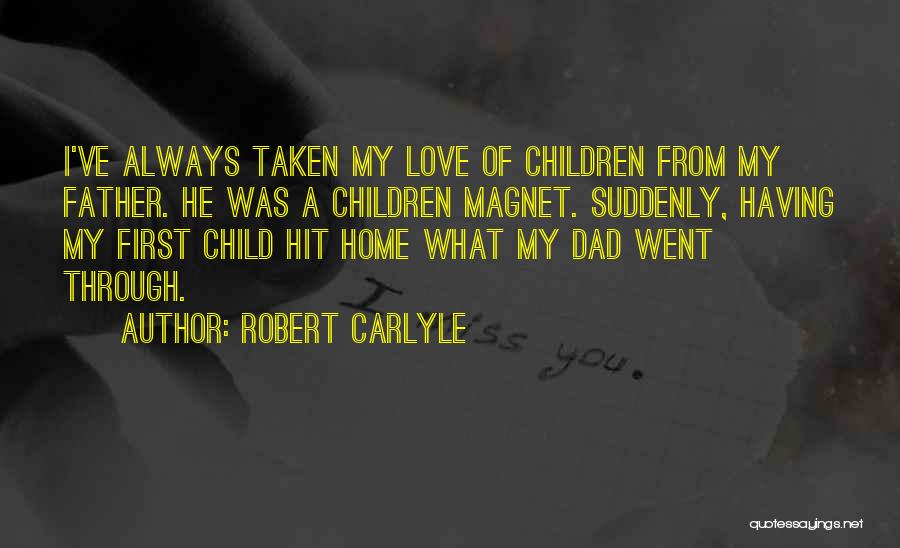 I Love My Child's Father Quotes By Robert Carlyle