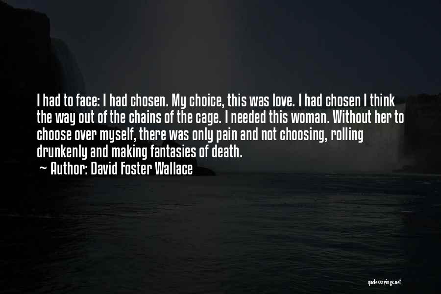 I Love My Choice Quotes By David Foster Wallace