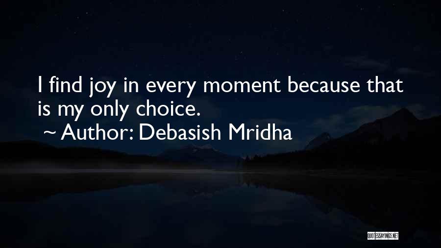 I Love My Choice Quotes By Debasish Mridha