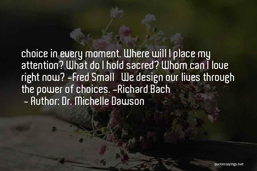 I Love My Choice Quotes By Dr. Michelle Dawson