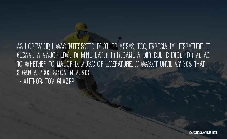 I Love My Choice Quotes By Tom Glazer