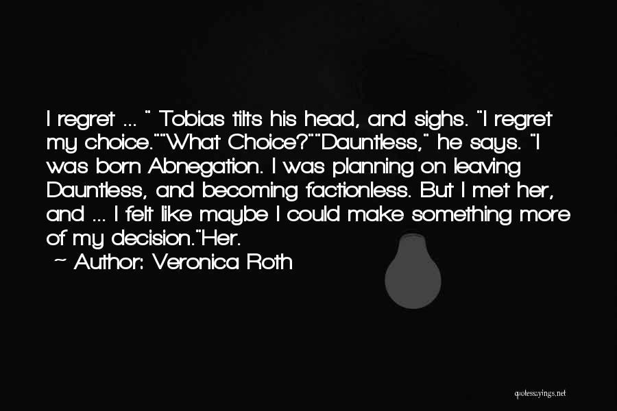 I Love My Choice Quotes By Veronica Roth