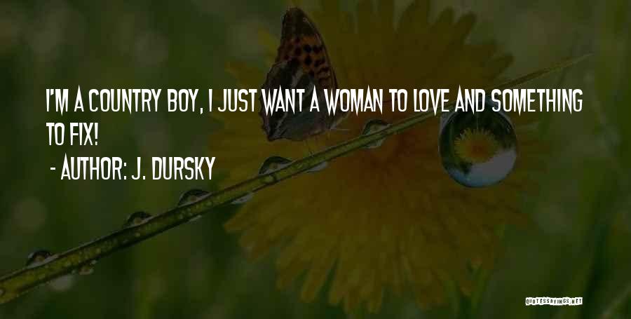 I Love My Country Boy Quotes By J. Dursky