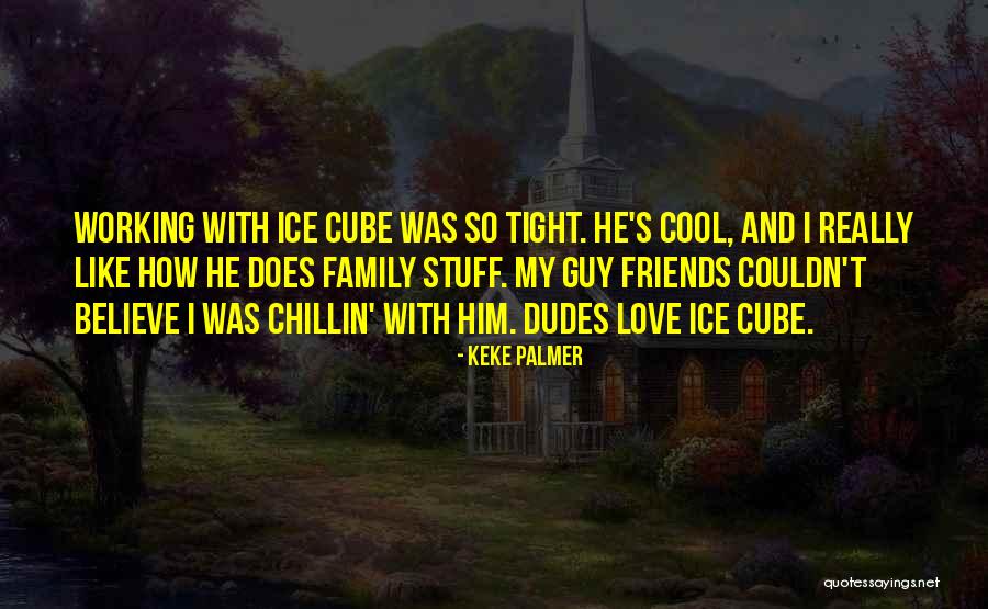 I Love My Family And Friends Quotes By Keke Palmer I Love My Family And Friends Quotes By Keke Palmer