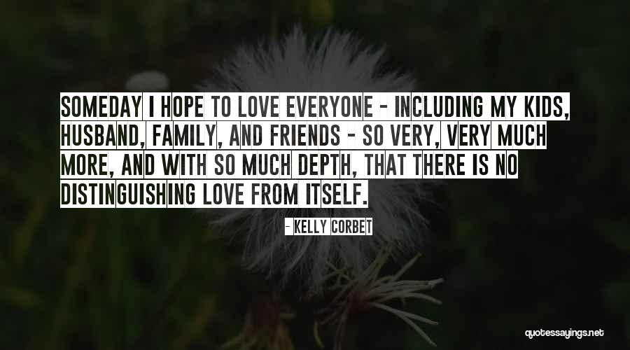 I Love My Family And Friends Quotes By Kelly Corbet