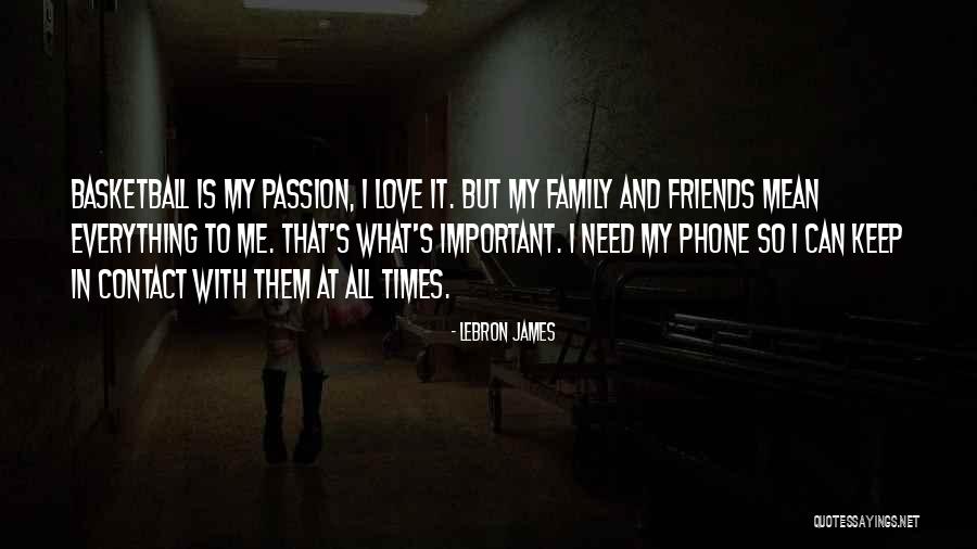 I Love My Family And Friends Quotes By LeBron James