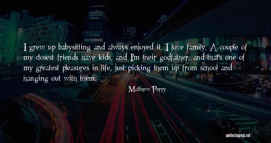 I Love My Family And Friends Quotes By Matthew Perry