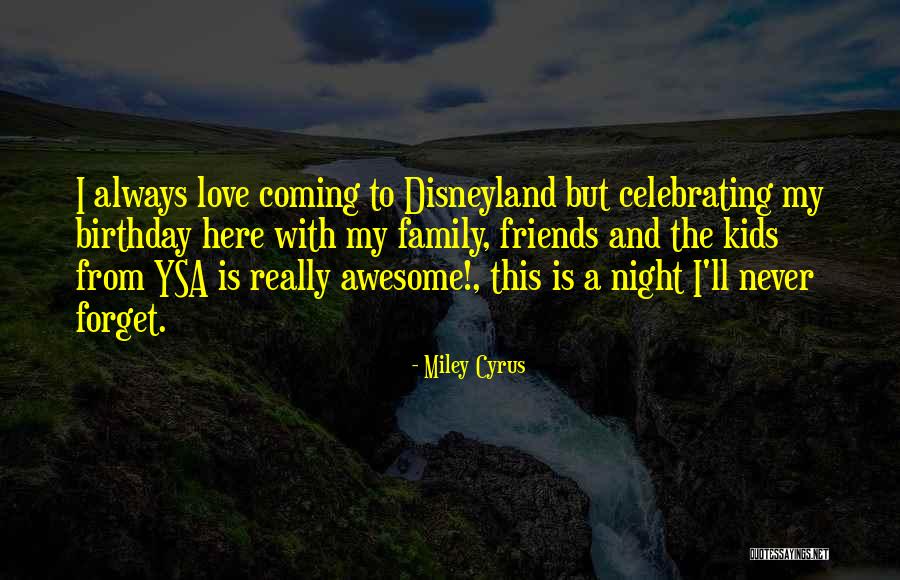I Love My Family And Friends Quotes By Miley Cyrus I Love My Family And Friends Quotes By Miley Cyrus