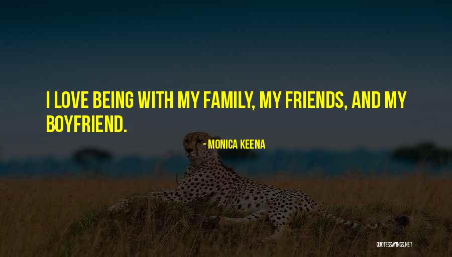 I Love My Family And Friends Quotes By Monica Keena