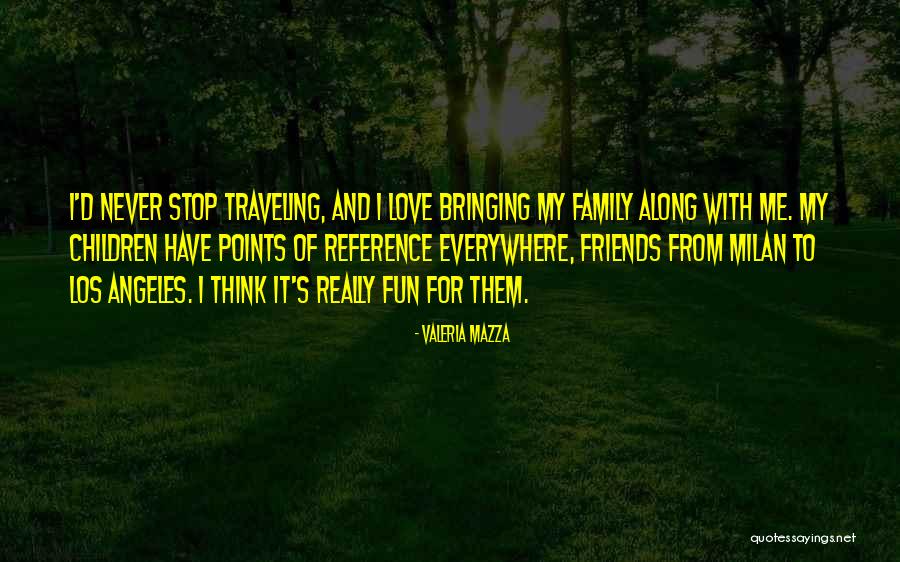 I Love My Family And Friends Quotes By Valeria Mazza