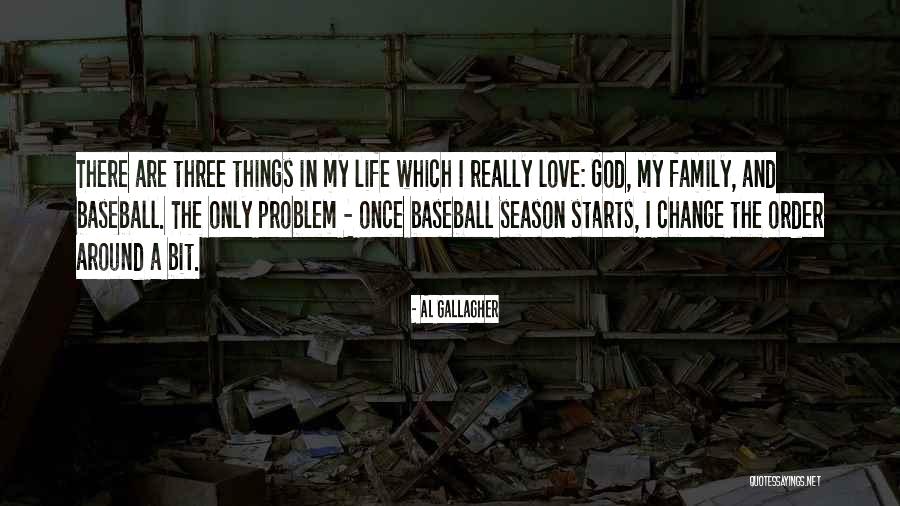 I Love My Family And God Quotes By Al Gallagher I Love My Family And God Quotes By Al Gallagher