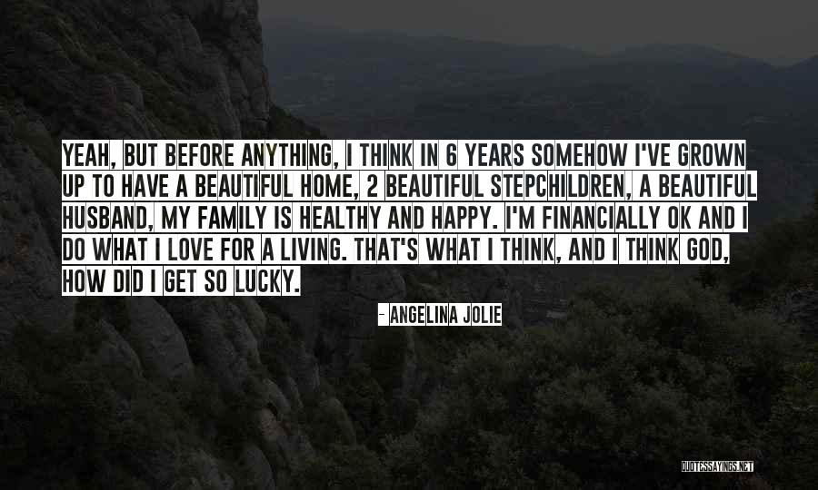 I Love My Family And God Quotes By Angelina Jolie I Love My Family And God Quotes By Angelina Jolie