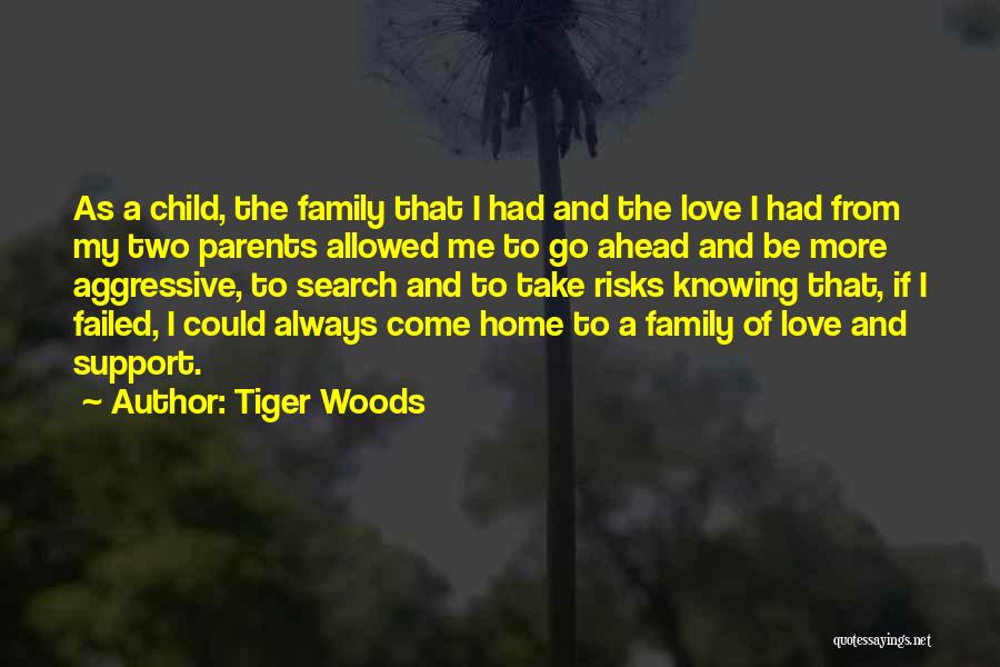 I Love My Family Search Quotes By Tiger Woods