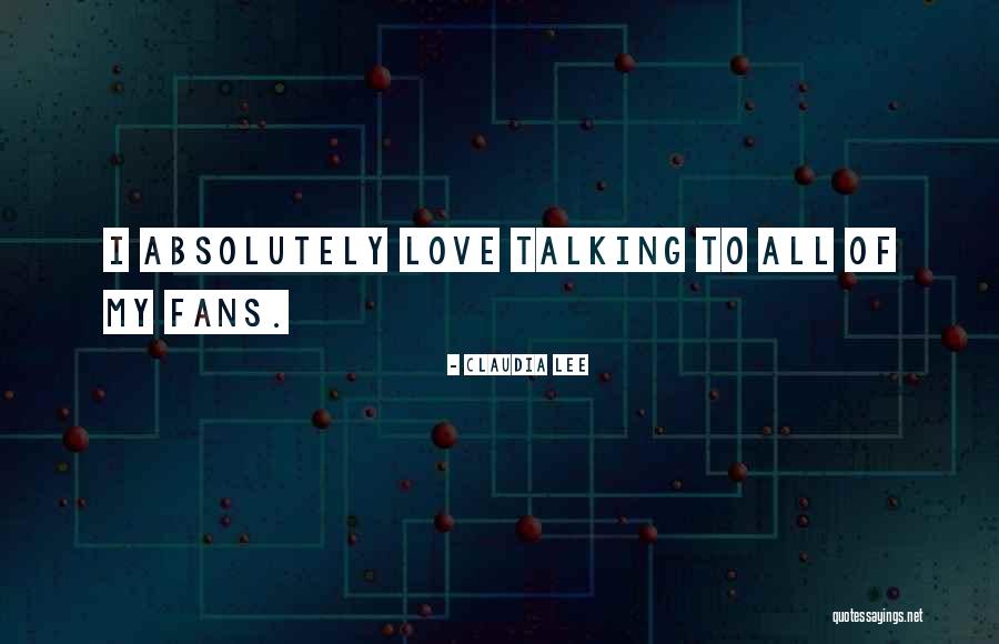 I Love My Fans Quotes By Claudia Lee I Love My Fans Quotes By Claudia Lee